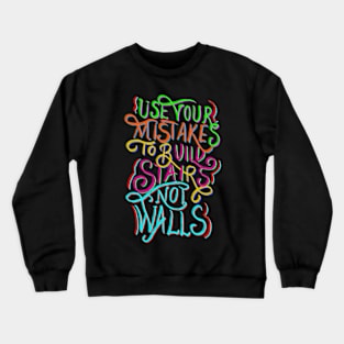 Use Your Mistakes To Build Stairs Not Walls Crewneck Sweatshirt